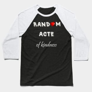 random acts of kindness t-shirt Baseball T-Shirt